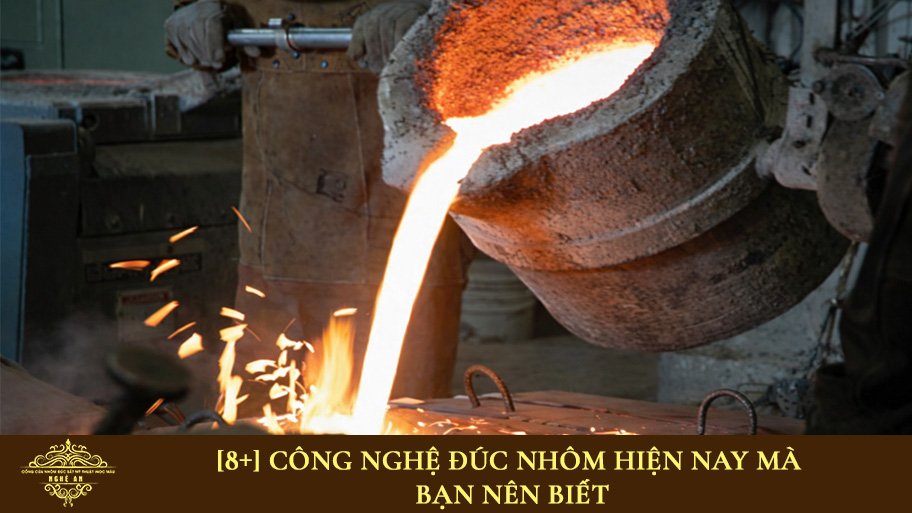 Công nghệ đúc nhôm hiện nay