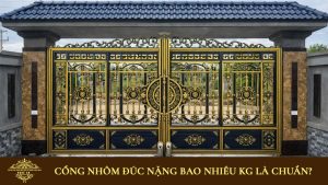 Cổng nhôm đúc nặng bao nhiều kg